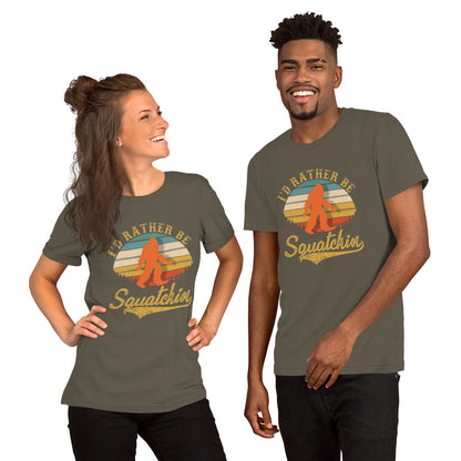 I’d Rather Be Squatchin Unisex t-shirt