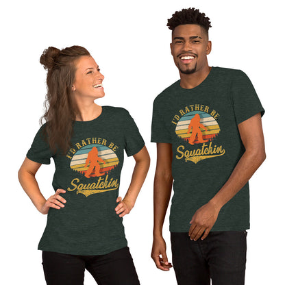 I’d Rather Be Squatchin Unisex t-shirt